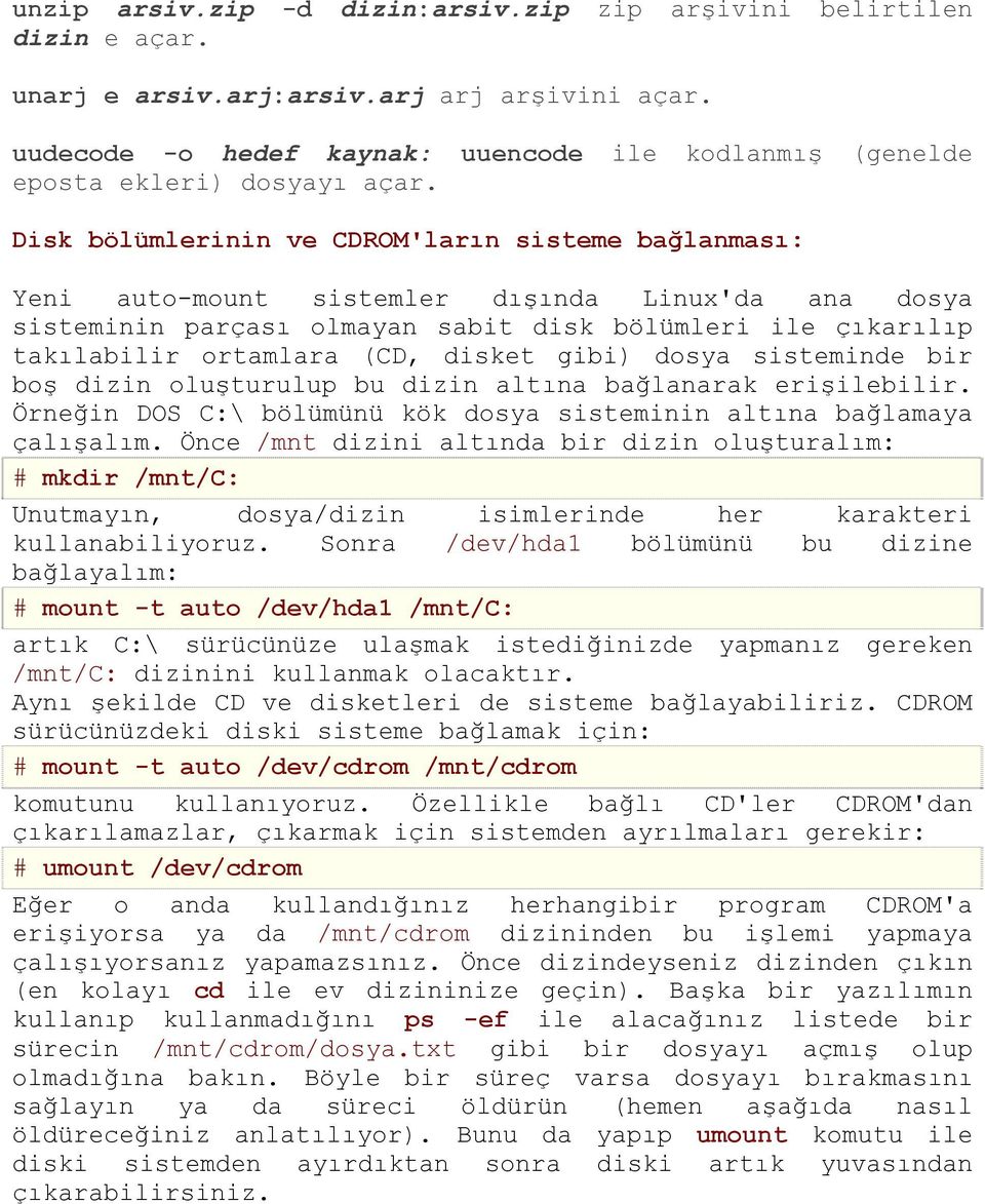 Disk bölümlerinin ve CDROM'ların sisteme bağlanması: Yeni auto-mount sistemler dışında Linux'da ana dosya sisteminin parçası olmayan sabit disk bölümleri ile çıkarılıp takılabilir ortamlara (CD,