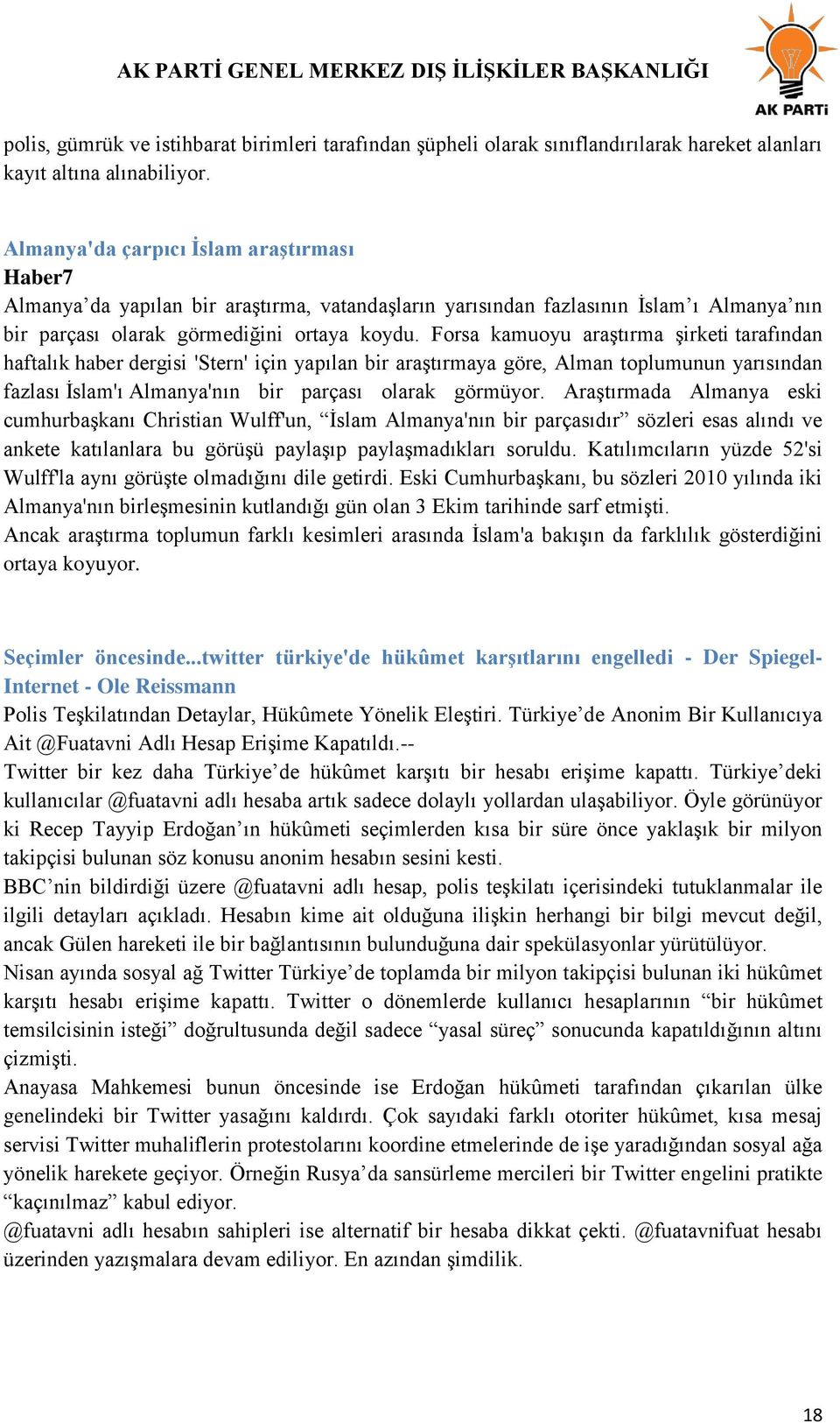 Forsa kamuoyu araştırma şirketi tarafından haftalık haber dergisi 'Stern' için yapılan bir araştırmaya göre, Alman toplumunun yarısından fazlası İslam'ı Almanya'nın bir parçası olarak görmüyor.