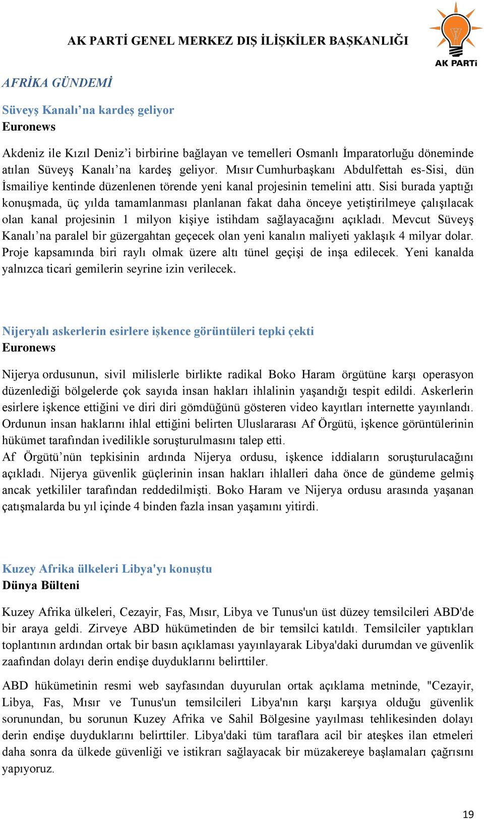 Sisi burada yaptığı konuşmada, üç yılda tamamlanması planlanan fakat daha önceye yetiştirilmeye çalışılacak olan kanal projesinin 1 milyon kişiye istihdam sağlayacağını açıkladı.