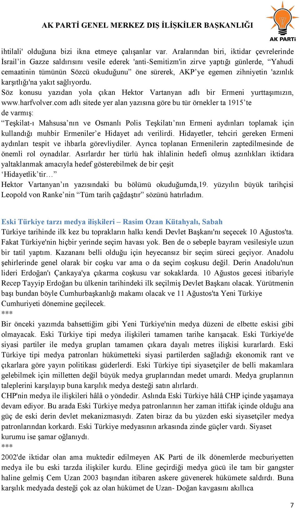 zihniyetin 'azınlık karşıtlığı'na yakıt sağlıyordu. Söz konusu yazıdan yola çıkan Hektor Vartanyan adlı bir Ermeni yurttaşımızın, www.harfvolver.