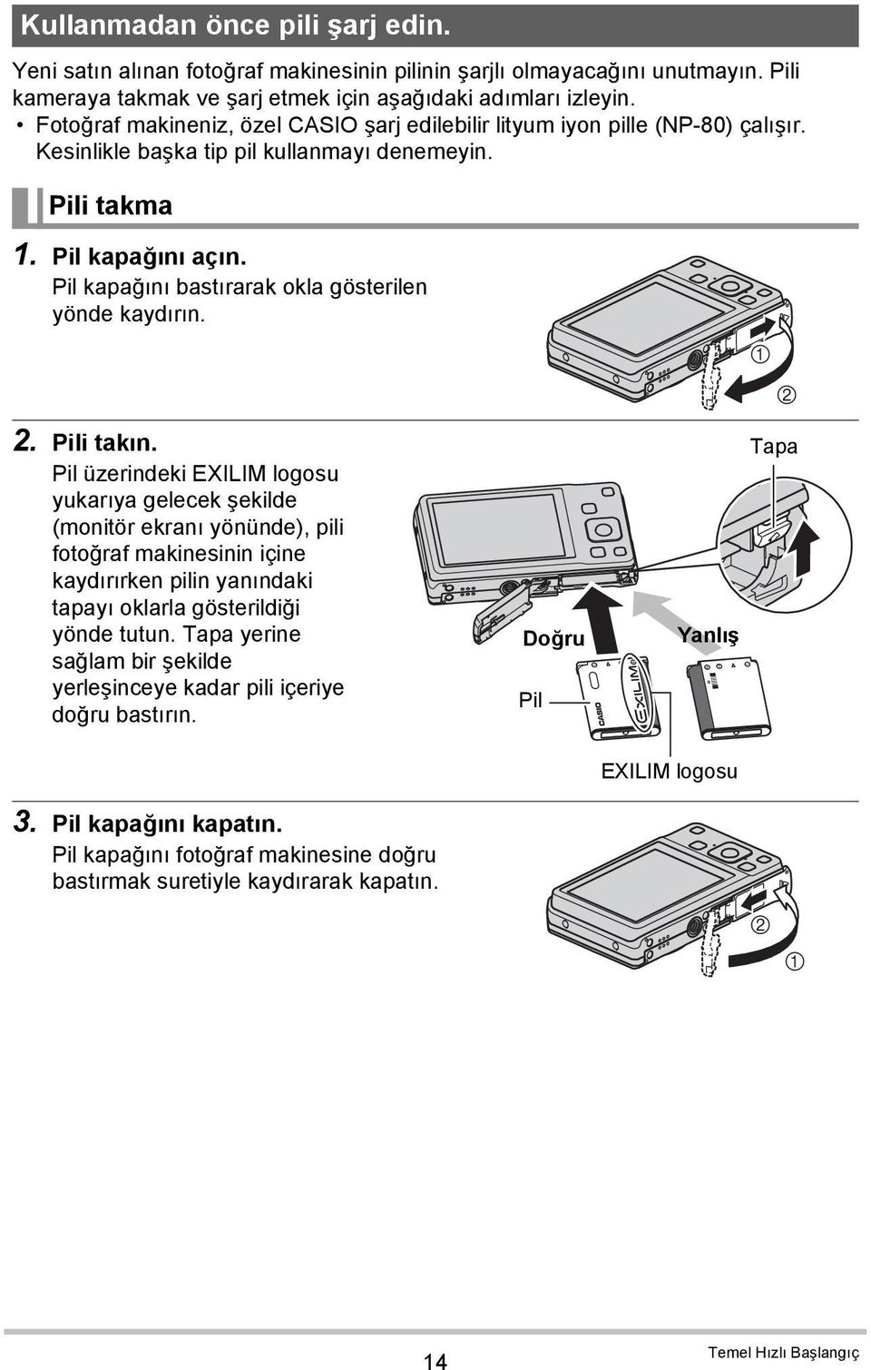 Pil kapağını bastırarak okla gösterilen yönde kaydırın. 2. Pili takın.