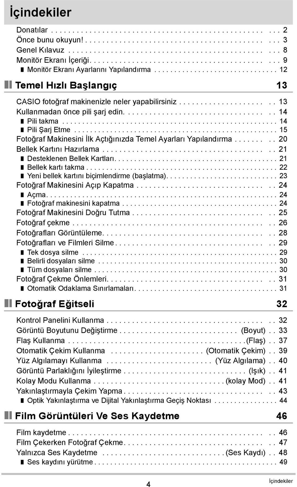 ..................... 13 Kullanmadan önce pili şarj edin................................... 14 Pili takma...................................................... 14 Pili Şarj Etme.