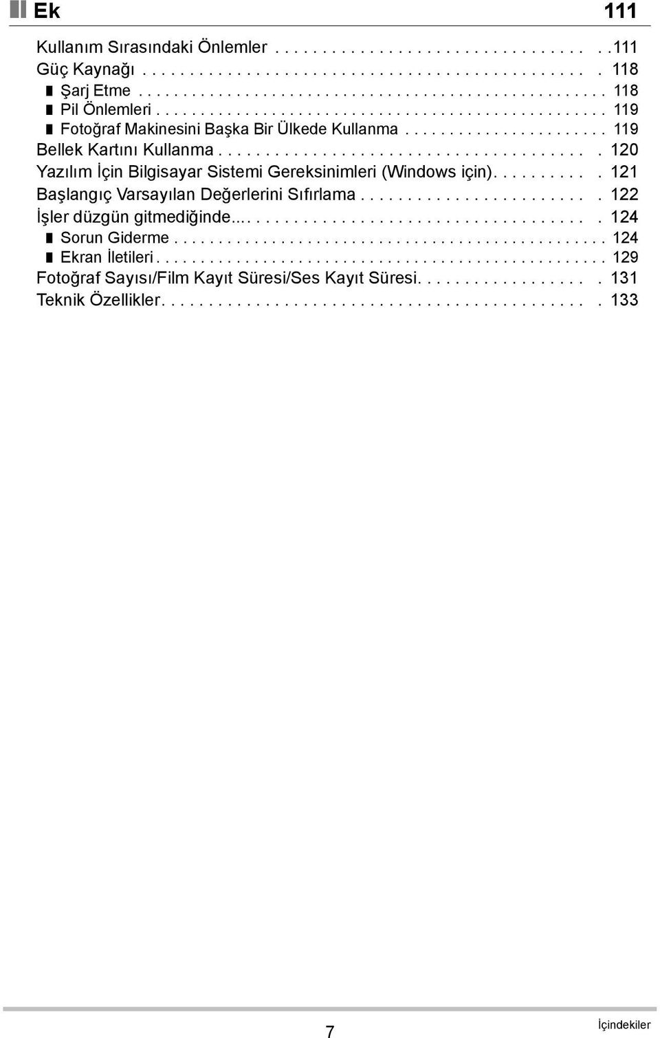 ....................................... 120 Yazılım İçin Bilgisayar Sistemi Gereksinimleri (Windows için)........... 121 Başlangıç Varsayılan Değerlerini Sıfırlama......................... 122 İşler düzgün gitmediğinde.