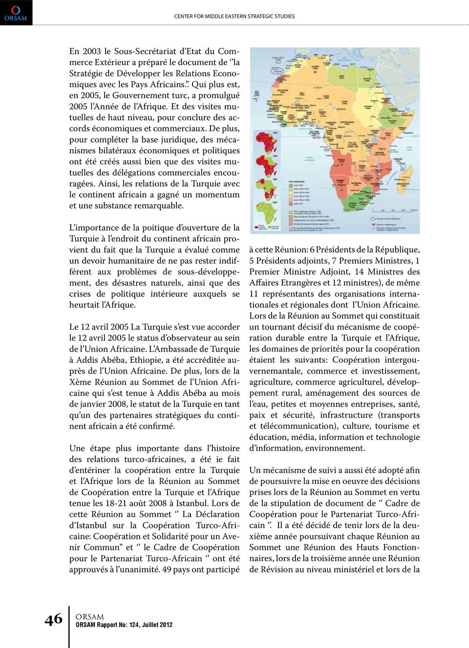 De plus, pour compléter la base juridique, des mécanismes bilatéraux économiques et politiques ont été créés aussi bien que des visites mutuelles des délégations commerciales encouragées.