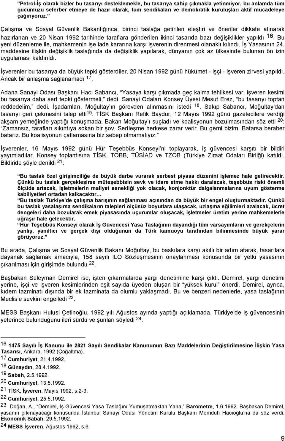 Çalışma ve Sosyal Güvenlik Bakanlığınca, birinci taslağa getirilen eleştiri ve öneriler dikkate alınarak hazırlanan ve 20 Nisan 1992 tarihinde taraflara gönderilen ikinci tasarıda bazı değişiklikler