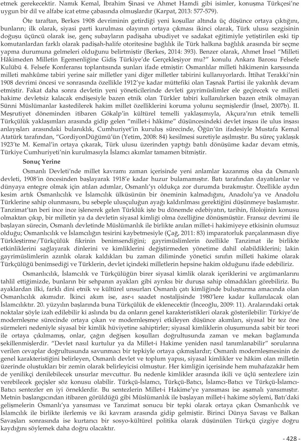 douu üçüncü olarak ise, genç subayların padiaha ubudiyet ve sadakat eitimiyle yetitirilen eski tip komutanlardan farklı olarak padiah-halife otoritesine balılık ile Türk halkına balılık arasında bir