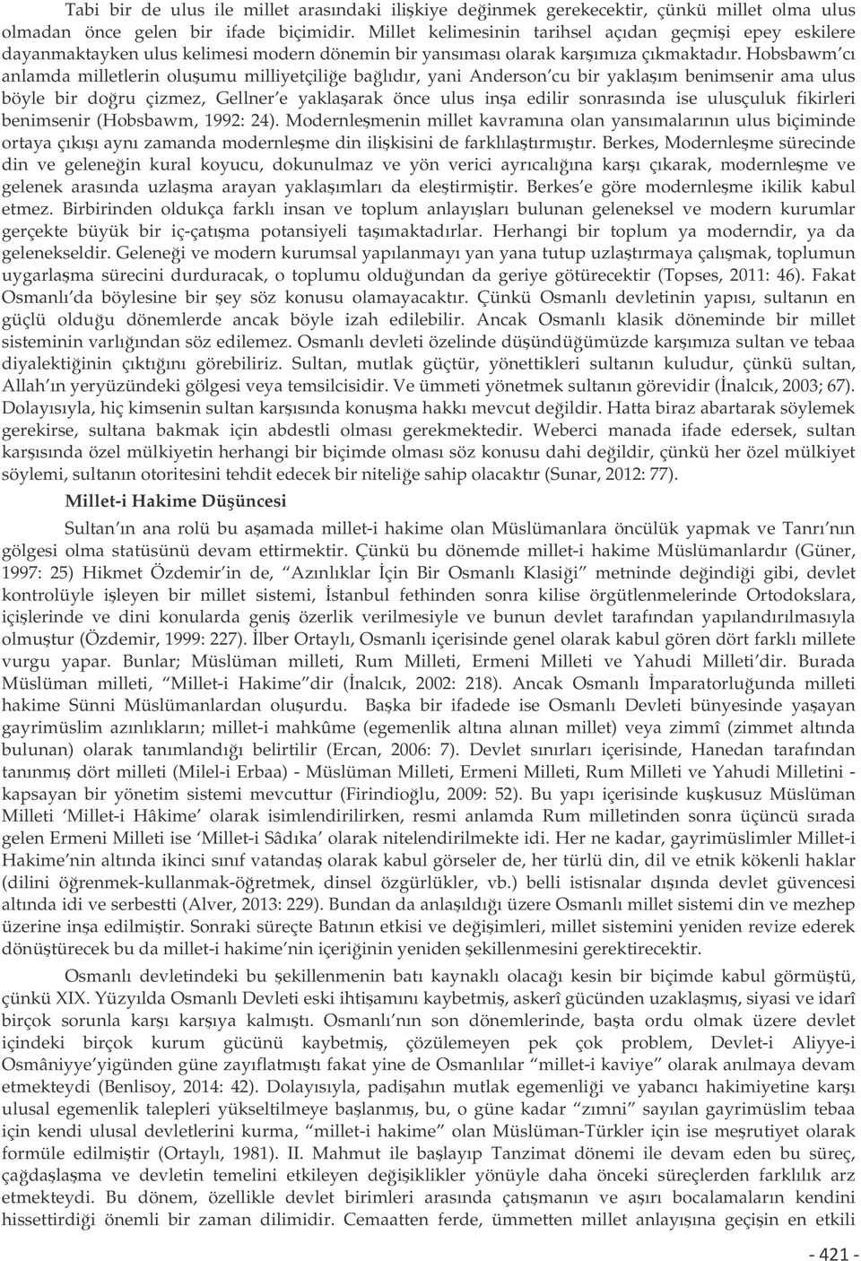 Hobsbawm cı anlamda milletlerin oluumu milliyetçilie balıdır, yani Anderson cu bir yaklaım benimsenir ama ulus böyle bir doru çizmez, Gellner e yaklaarak önce ulus ina edilir sonrasında ise ulusçuluk