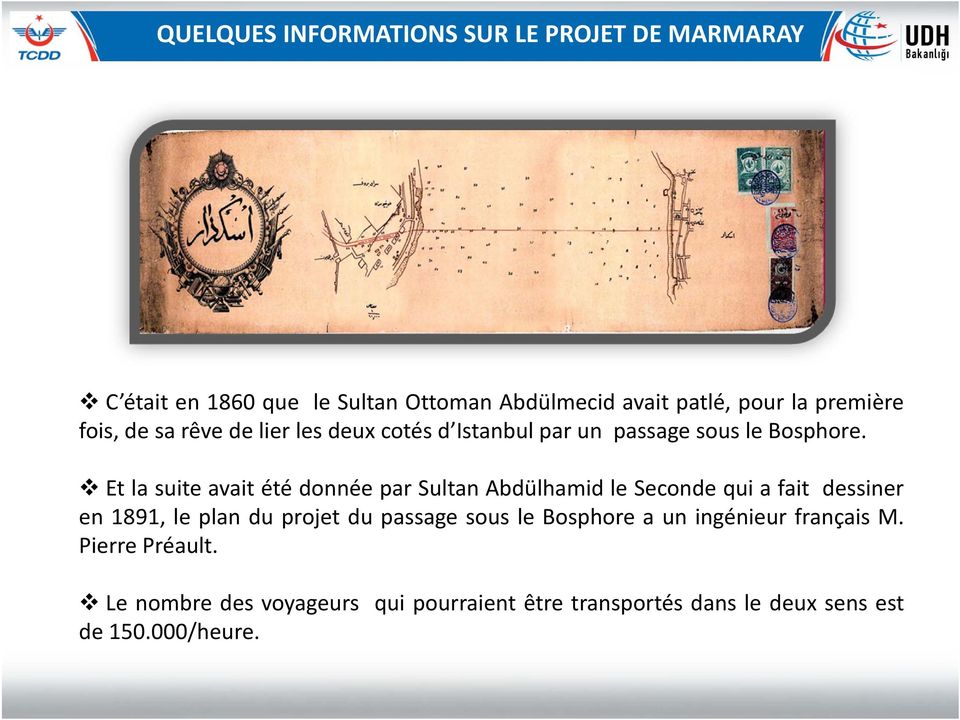 Et la suite avait été donnée par Sultan Abdülhamid le Seconde qui a fait dessiner en 1891, le plan du projet du passage