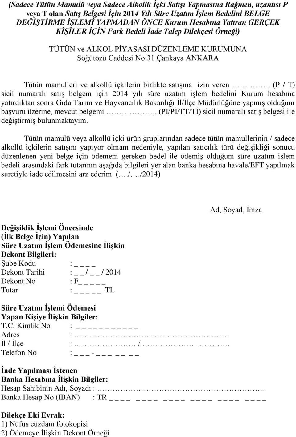 (p / T) sicil numaralı satış belgem için 2014 yılı süre uzatım işlem bedelini Kurum hesabına yatırdıktan sonra Gıda Tarım ve Hayvancılık Bakanlığı İl/İlçe Müdürlüğüne yapmış olduğum başvuru üzerine,