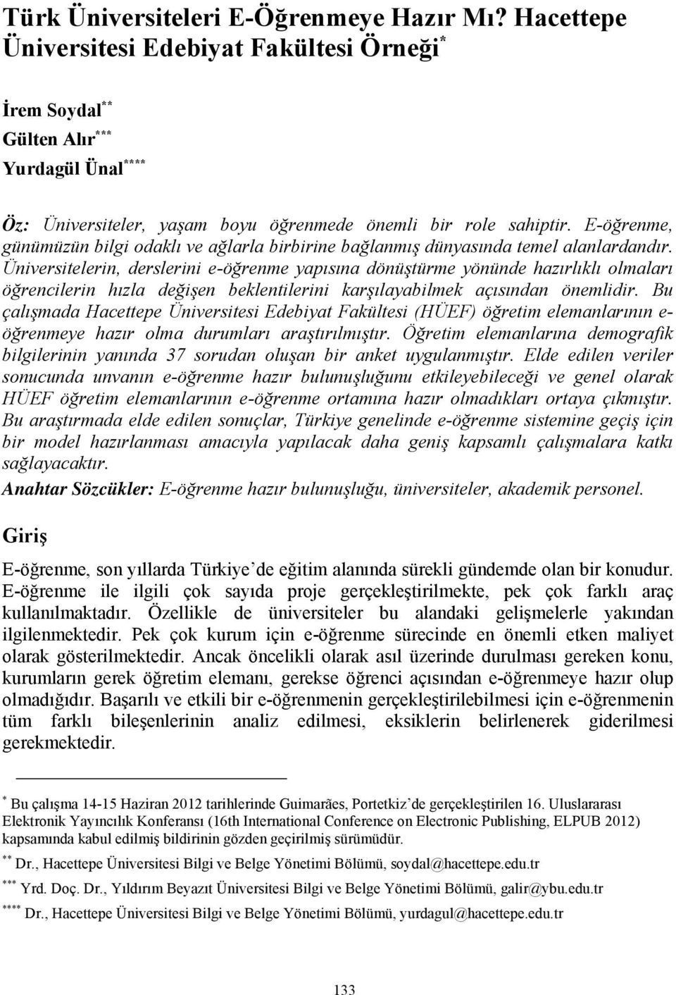 E-öğrenme, günümüzün bilgi odaklı ve ağlarla birbirine bağlanmış dünyasında temel alanlardandır.