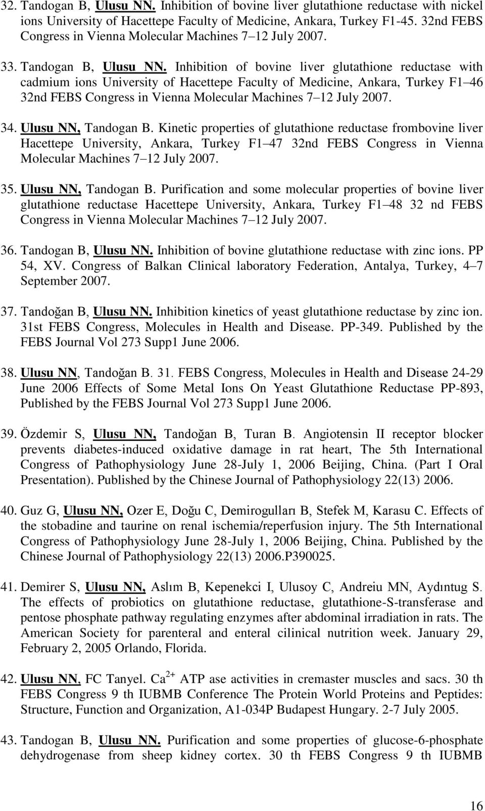 Inhibition of bovine liver glutathione reductase with cadmium ions University of Hacettepe Faculty of Medicine, Ankara, Turkey F1 46 32nd FEBS Congress in Vienna Molecular Machines 7 12 July 2007. 34.