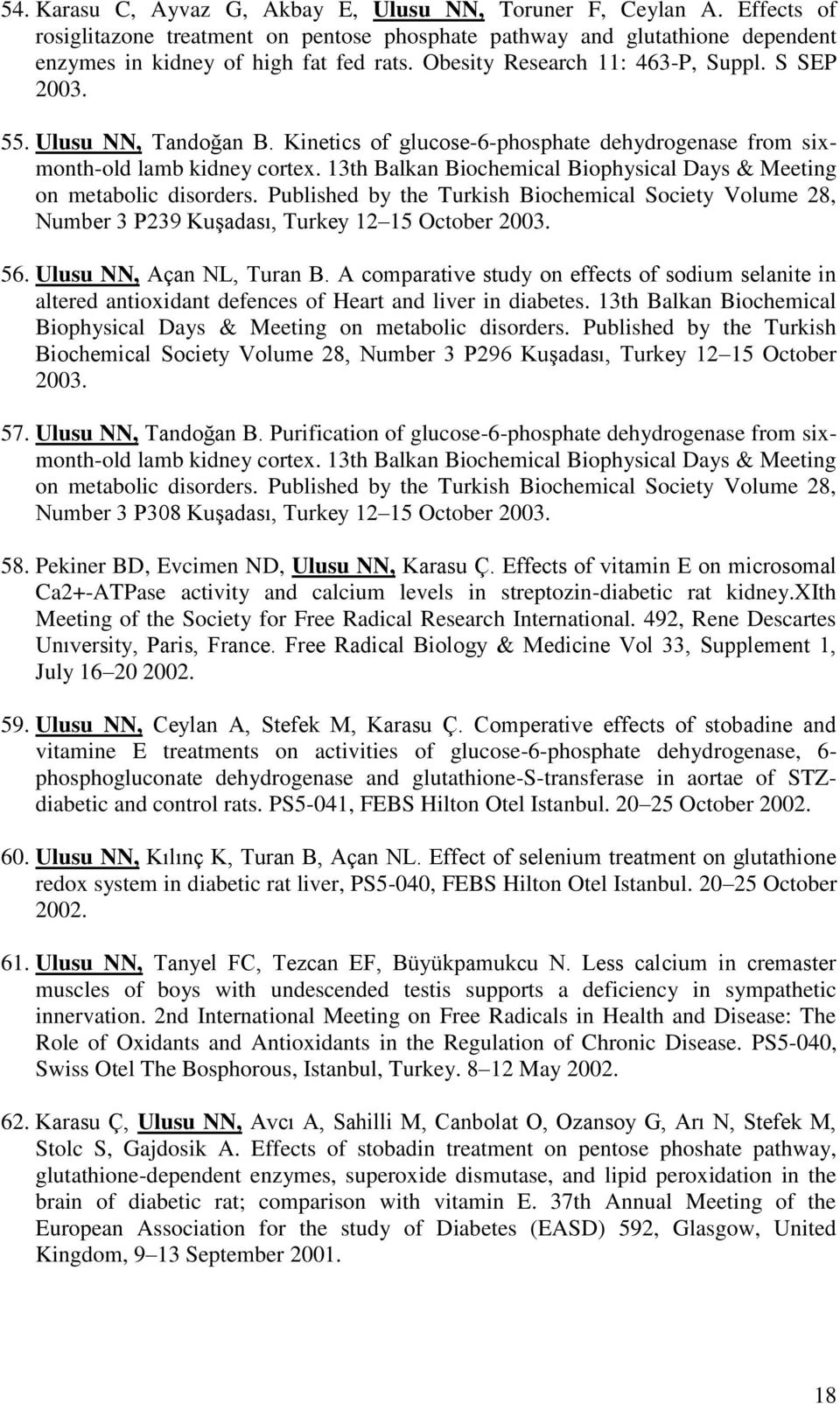 13th Balkan Biochemical Biophysical Days & Meeting on metabolic disorders. Published by the Turkish Biochemical Society Volume 28, Number 3 P239 Kuşadası, Turkey 12 15 October 2003. 56.