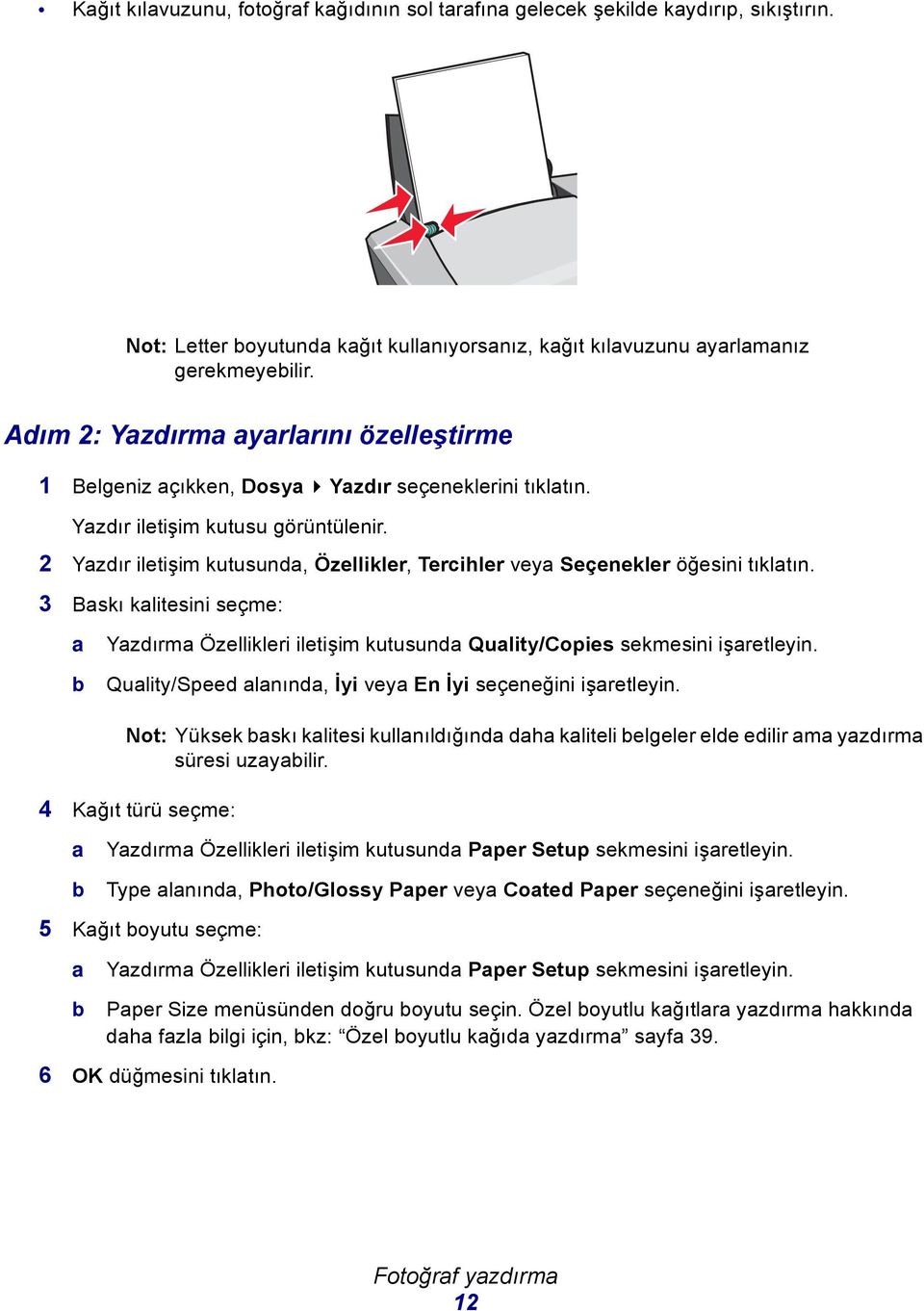 2 Yzdır iletişim kutusund, Özellikler, Tercihler vey Seçenekler öğesini tıkltın. 3 Bskı klitesini seçme: Yzdırm Özellikleri iletişim kutusund Qulity/Copies sekmesini işretleyin.