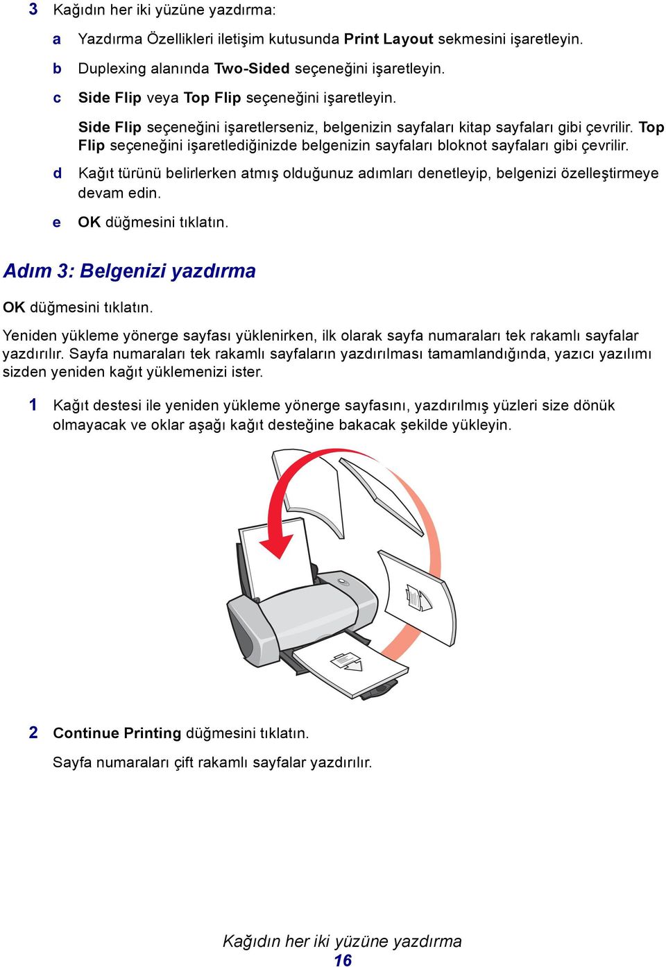 d e Kğıt türünü elirlerken tmış olduğunuz dımlrı denetleyip, elgenizi özelleştirmeye devm edin. OK düğmesini tıkltın. Adım 3: Belgenizi yzdırm OK düğmesini tıkltın.