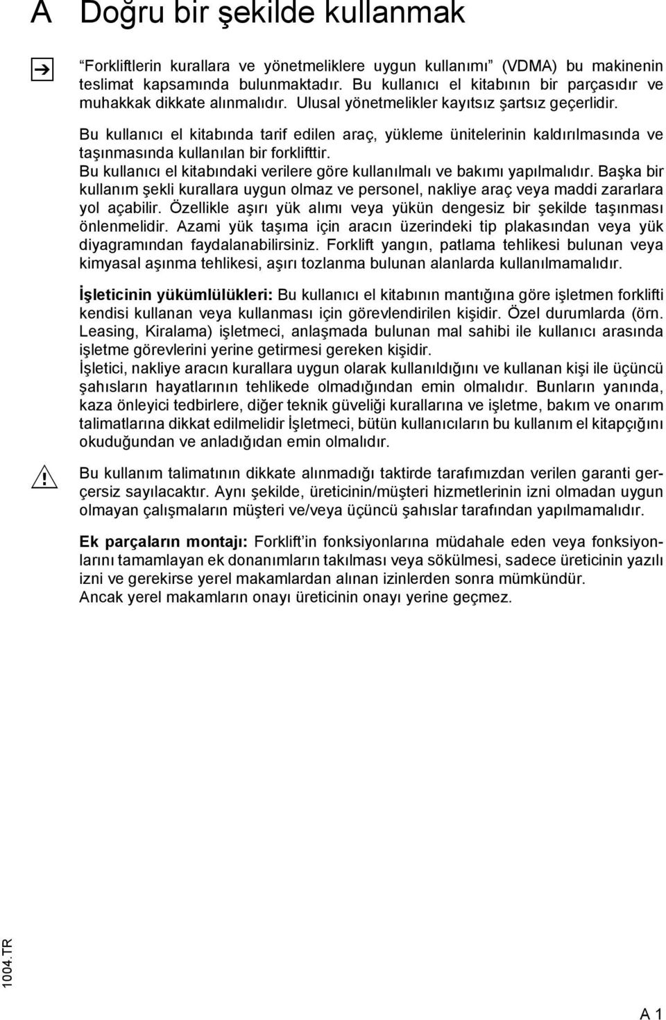 Bu kullanıcı el kitabında tarif edilen araç, yükleme ünitelerinin kaldırılmasında ve taşınmasında kullanılan bir forklifttir.