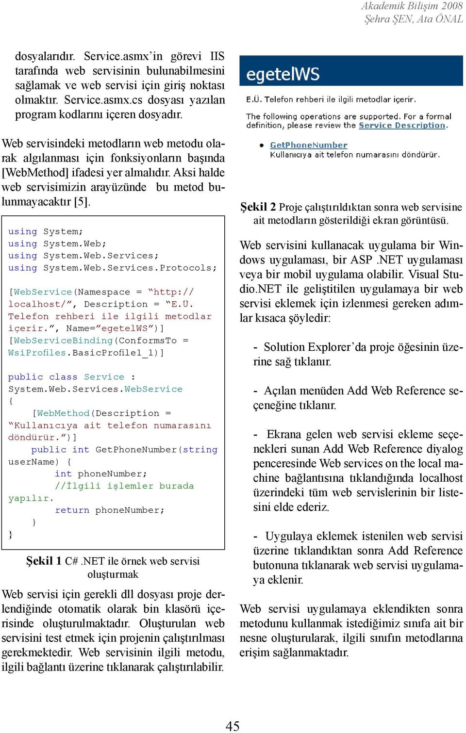 using System; using System.Web; using System.Web.Services; using System.Web.Services.Protocols; [WebService(Namespace = http:// localhost/, Description = E.Ü.