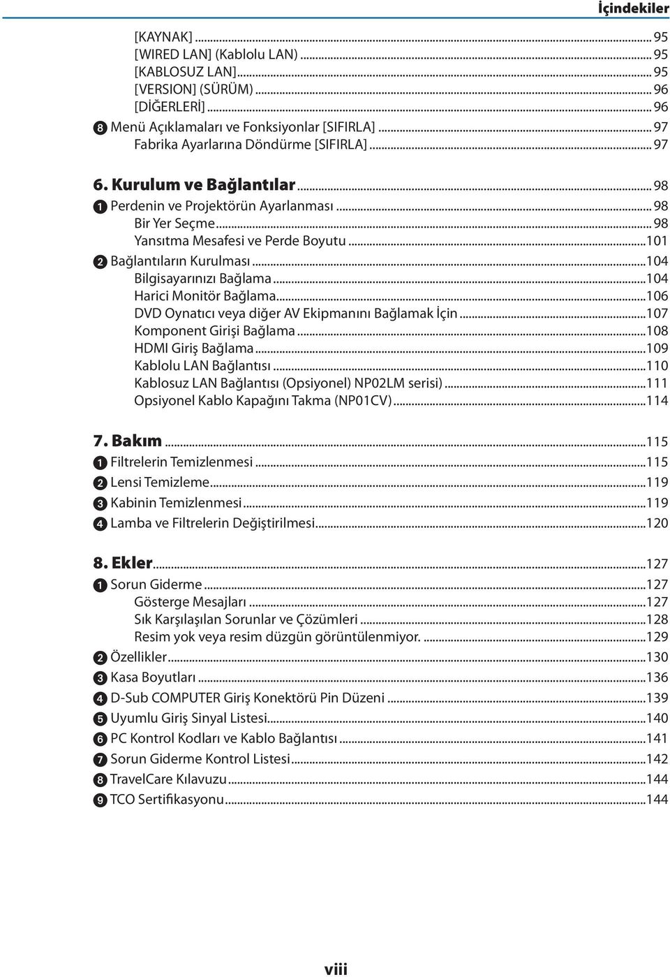 ..101 Bağlantıların Kurulması...104 Bilgisayarınızı Bağlama...104 Harici Monitör Bağlama...106 DVD Oynatıcı veya diğer AV Ekipmanını Bağlamak İçin...107 Komponent Girişi Bağlama.