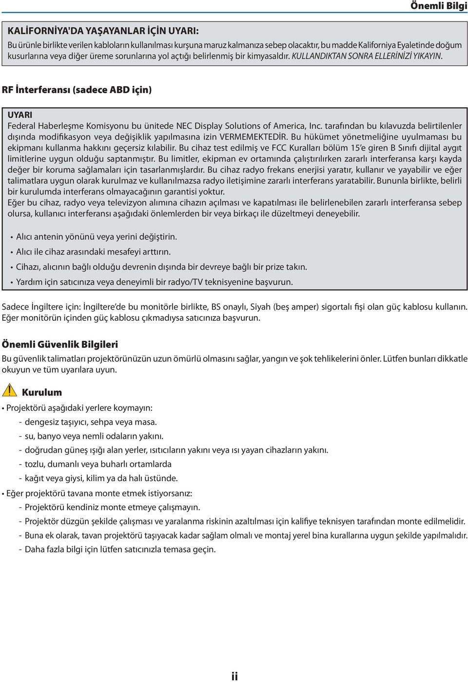 RF İnterferansı (sadece ABD için) UYARI Federal Haberleşme Komisyonu bu ünitede NEC Display Solutions of America, Inc.