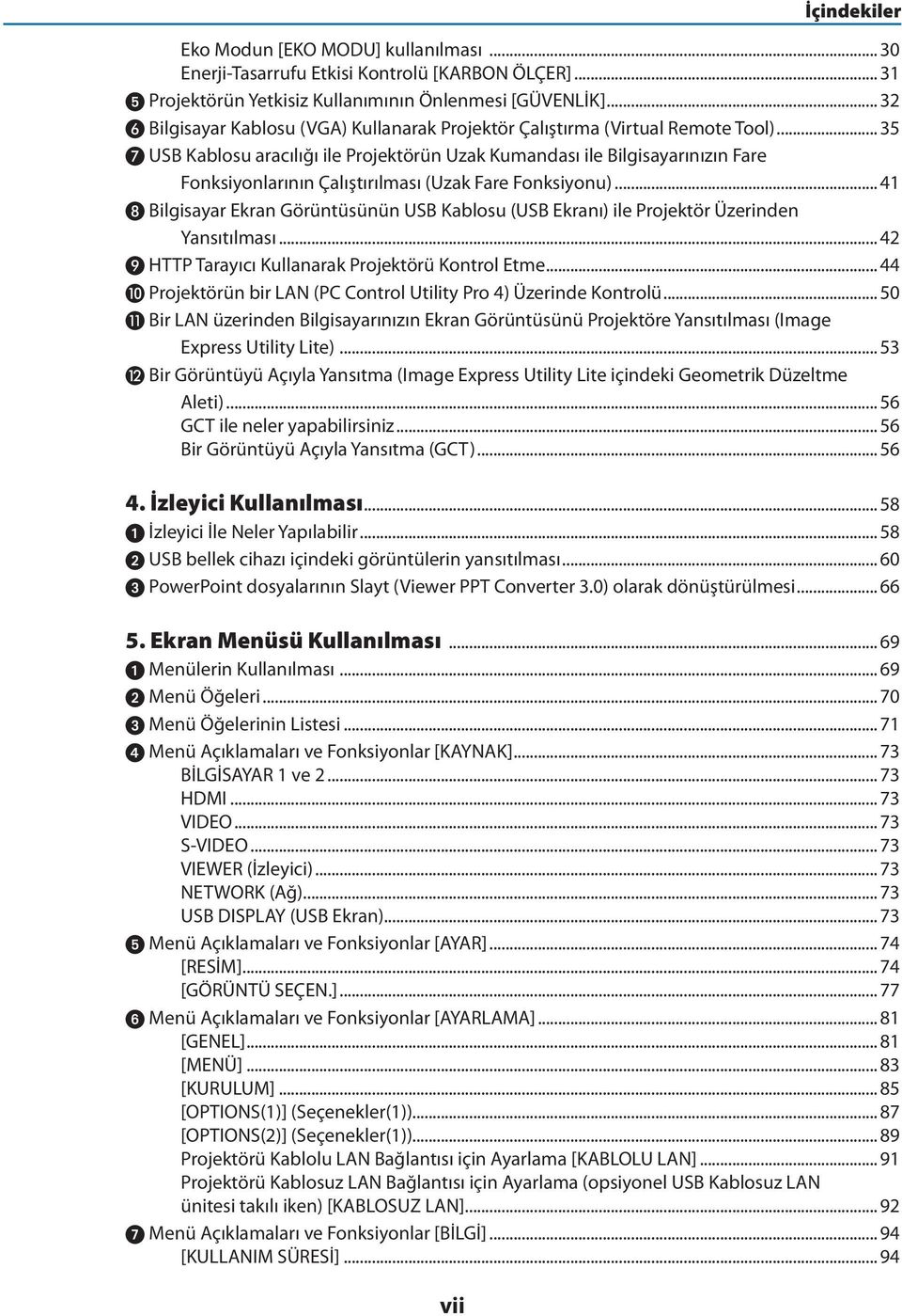 .. 35 USB Kablosu aracılığı ile Projektörün Uzak Kumandası ile Bilgisayarınızın Fare Fonksiyonlarının Çalıştırılması (Uzak Fare Fonksiyonu).