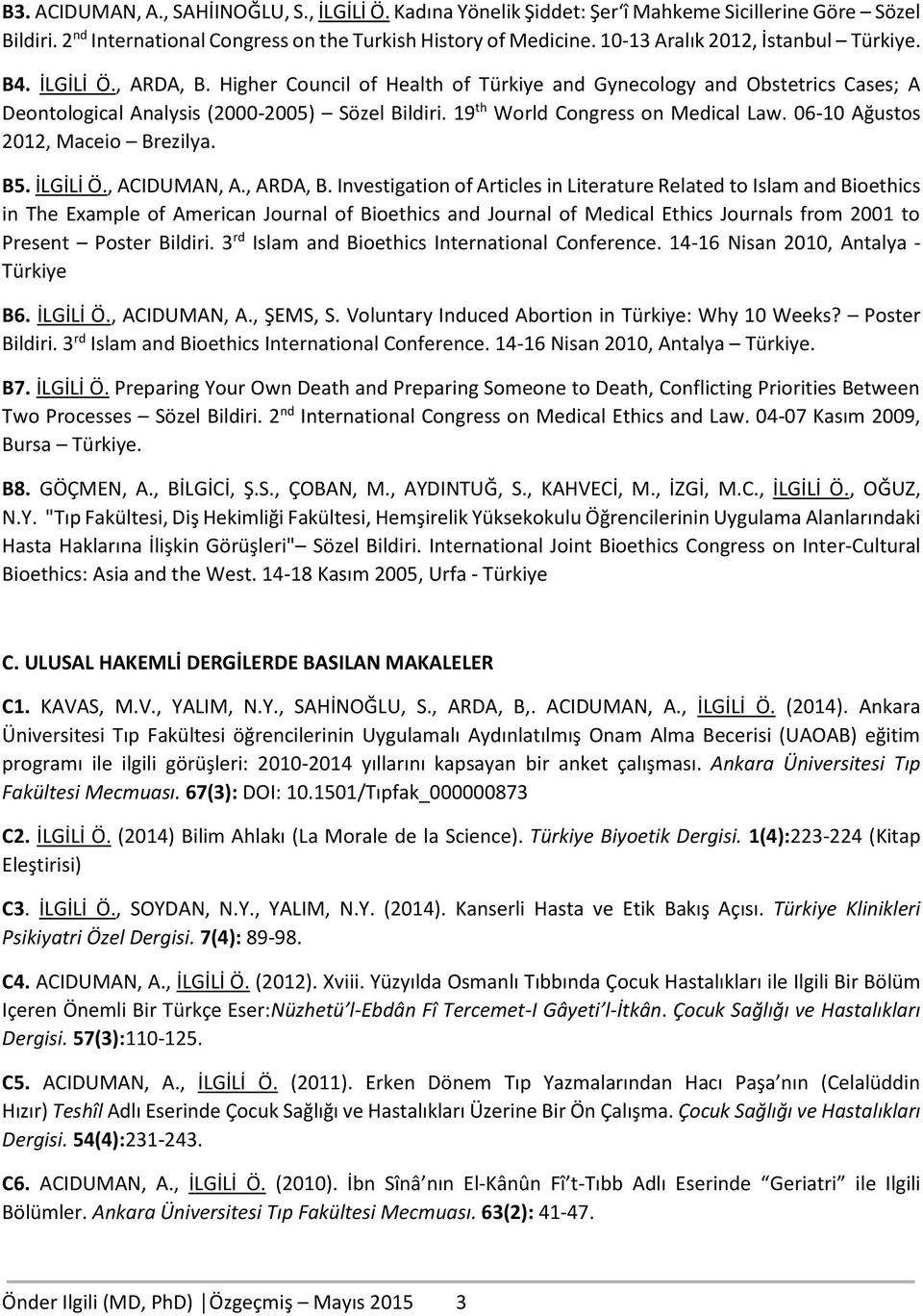 19 th World Congress on Medical Law. 06-10 Ağustos 2012, Maceio Brezilya. B5. İLGİLİ Ö., ACIDUMAN, A., ARDA, B.