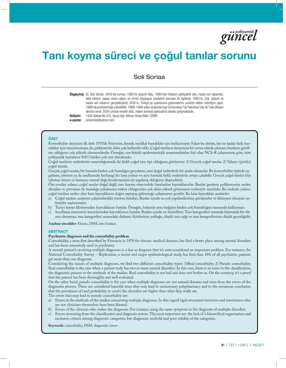 1985 te, SQL tabanlı ilk hasta veri tabanını gerçekleștirdi. SCID in, Türkçe ye uyarlanma çalıșmalarını yürüten ekibin liderliğini yaptı. 1989 da profesörlüğe yükseltildi.