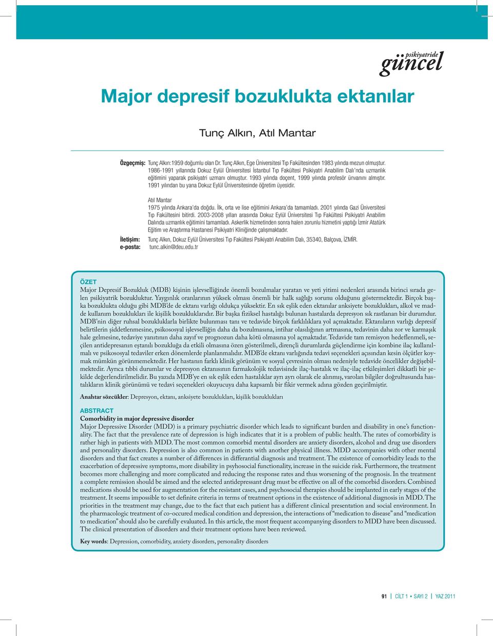 1993 yılında doçent, 1999 yılında profesör ünvanını almıștır. 1991 yılından bu yana Dokuz Eylül Üniversitesinde öğretim üyesidir. İletișim: e-posta: Atıl Mantar 1975 yılında Ankara da doğdu.