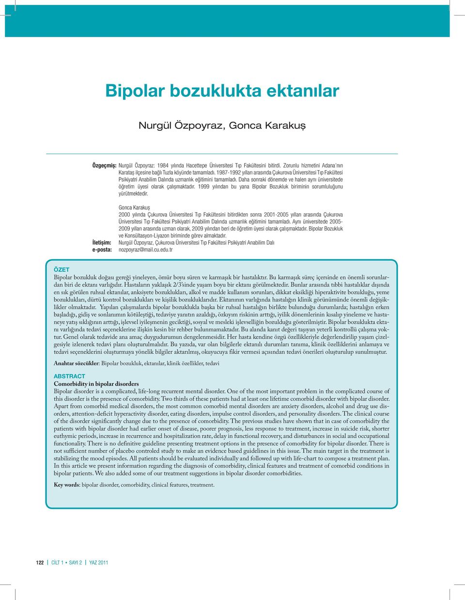 Daha sonraki dönemde ve halen aynı üniversitede öğretim üyesi olarak çalıșmaktadır. 1999 yılından bu yana Bipolar Bozukluk biriminin sorumluluğunu yürütmektedir.