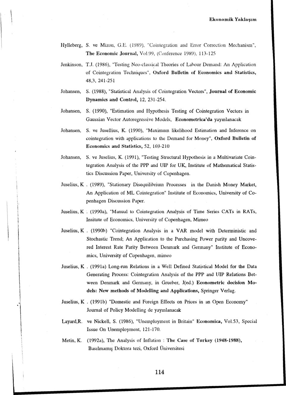 urnal, Vnl.9J, (Cufcrcncc ln9), 3-25 Jcnkinson, T..J. (986), "Tcsting Nco-classi~al Thcorics of Lahour Dcnand: An Application of Cointcgration Tcdmiqucs", Oxford Bu Iletin of Econnmics and Statistics, 48,3, 24-25 Johansen, Johansen, S.