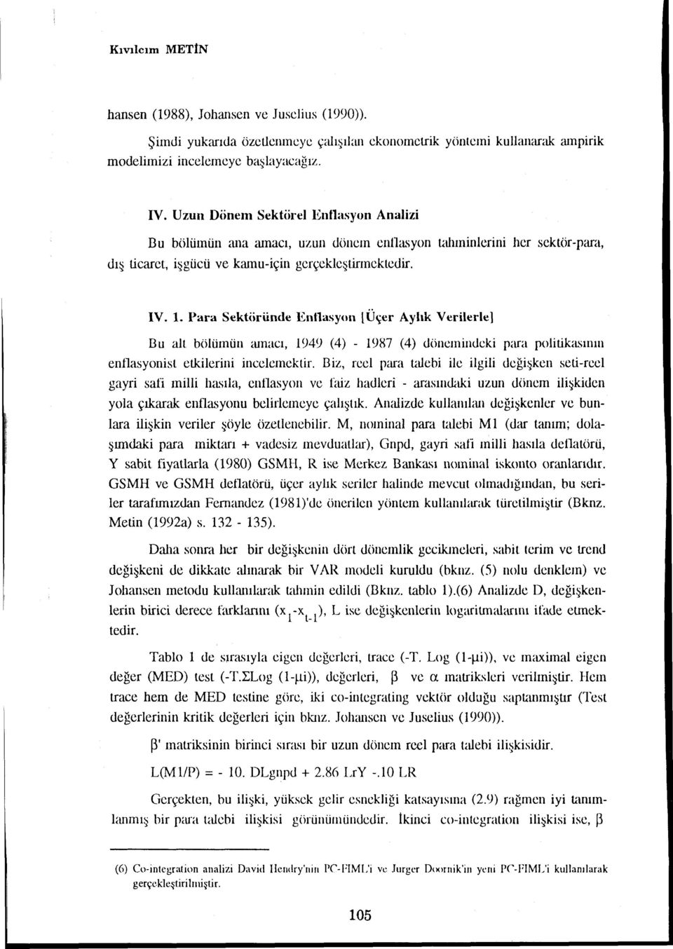 . Para Sektüründe Enflasyon lüçer Aylk Verilerle] Bu alt bölünün mnac, 949 (4) - 987 (4) dünemindeki para politikmmun enflasyonist etkilerini icclemektir.