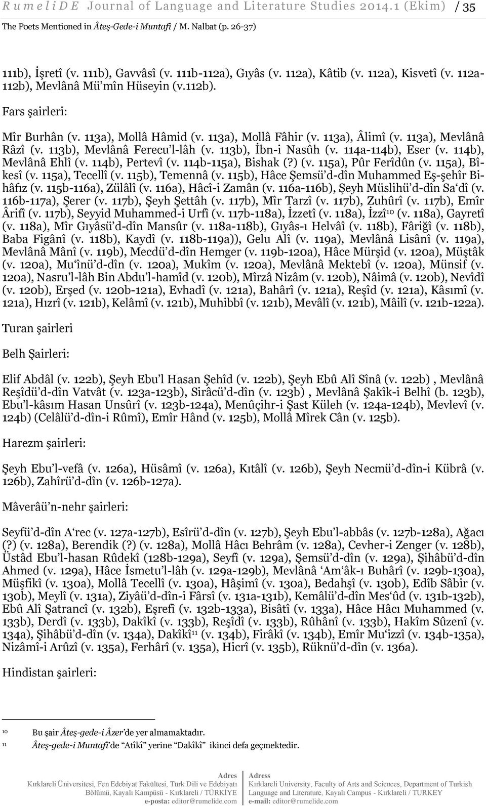 113a), Mevlânâ Râzî (v. 113b), Mevlânâ Ferecu l-lâh (v. 113b), İbn-i Nasûh (v. 114a-114b), Eser (v. 114b), Mevlânâ Ehlî (v. 114b), Pertevî (v. 114b-115a), Bishak (?) (v. 115a), Pûr Ferîdûn (v.