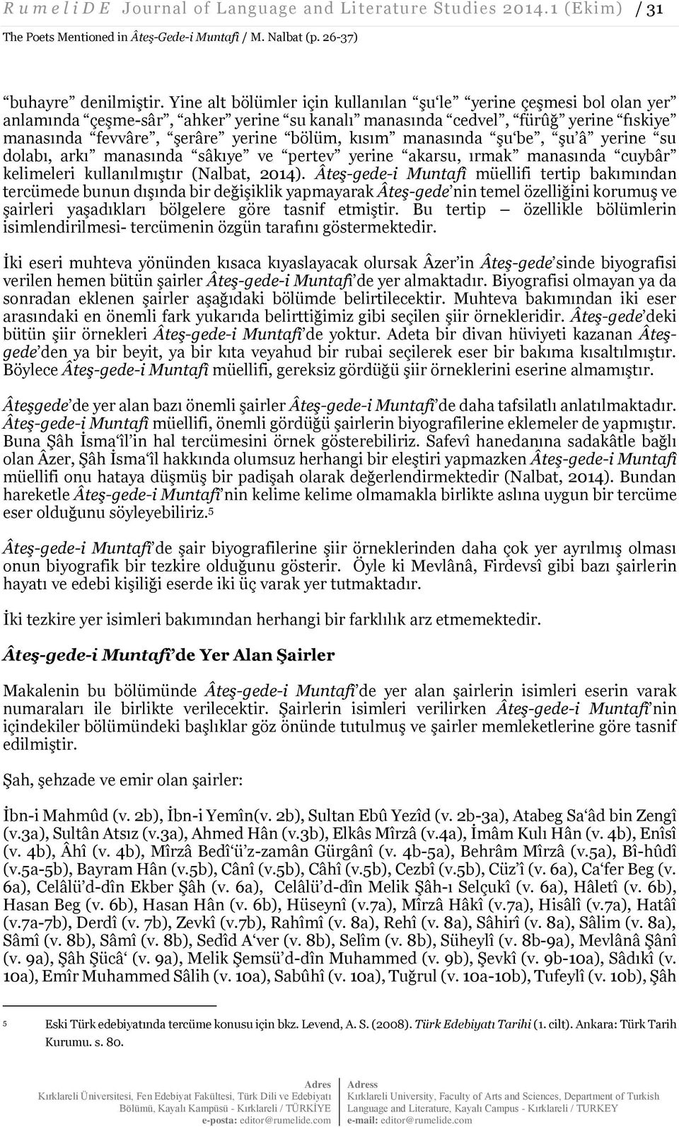 manasında şu be, şu â yerine su dolabı, arkı manasında sâkıye ve pertev yerine akarsu, ırmak manasında cuybâr kelimeleri kullanılmıştır (Nalbat, 2014).