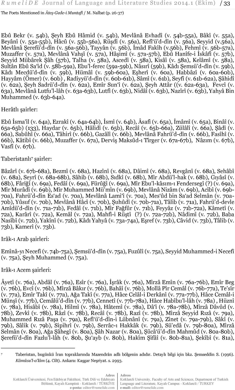 56b), İmâd Fakîh (v.56b), Fehmî (v. 56b-57a), Muzaffer (v. 57a), Mevlânâ Vahşî (v. 57a), Hâşimî (v. 57a-57b), Ebû Hanîfe-i İskâfî (v. 57b), Seyyid Mübârek Şâh (57b), Talha (v. 58a), Ascedî (v.