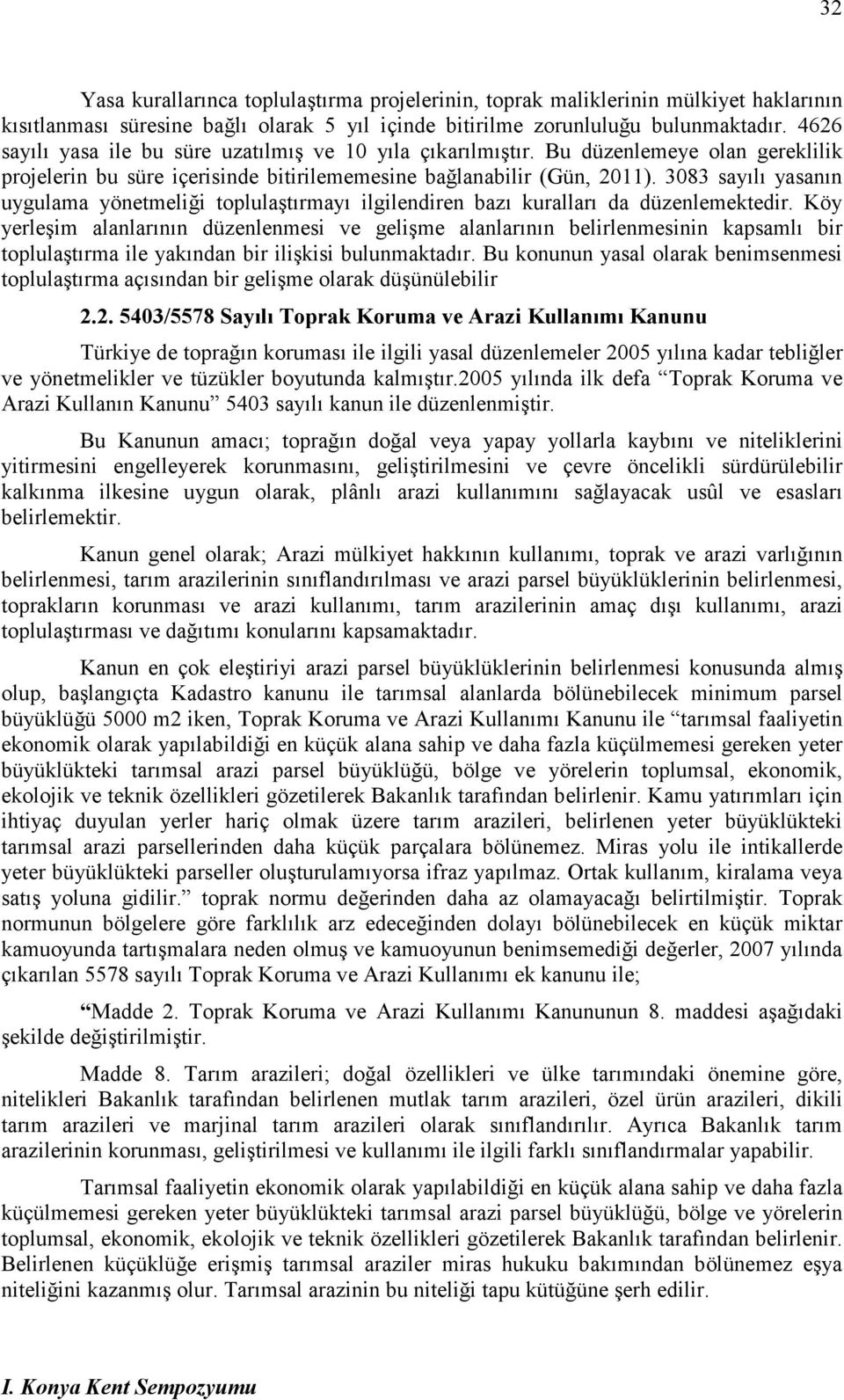 3083 sayılı yasanın uygulama yönetmeliği toplulaştırmayı ilgilendiren bazı kuralları da düzenlemektedir.