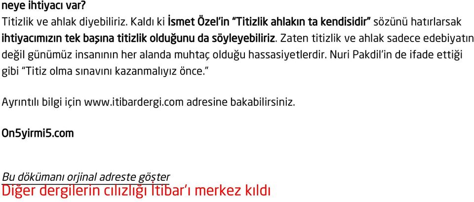 söyleyebiliriz. Zaten titizlik ve ahlak sadece edebiyatın değil günümüz insanının her alanda muhtaç olduğu hassasiyetlerdir.