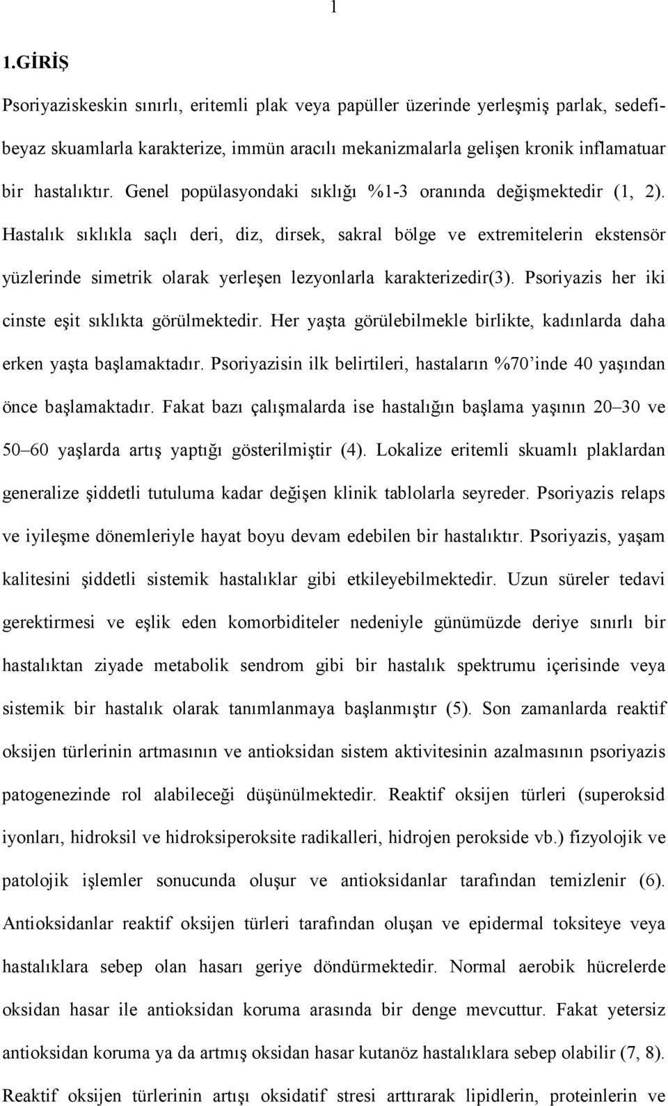 Hastalık sıklıkla saçlı deri, diz, dirsek, sakral bölge ve extremitelerin ekstensör yüzlerinde simetrik olarak yerleşen lezyonlarla karakterizedir(3).