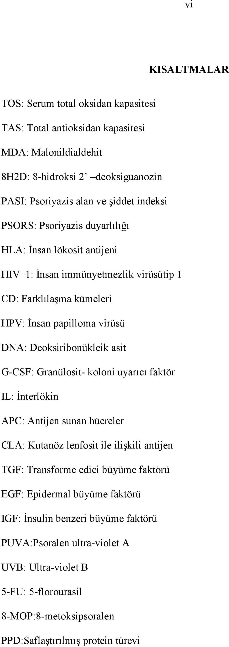 Deoksiribonükleik asit G-CSF: Granülosit- koloni uyarıcı faktör IL: Đnterlökin APC: Antijen sunan hücreler CLA: Kutanöz lenfosit ile ilişkili antijen TGF: Transforme edici büyüme