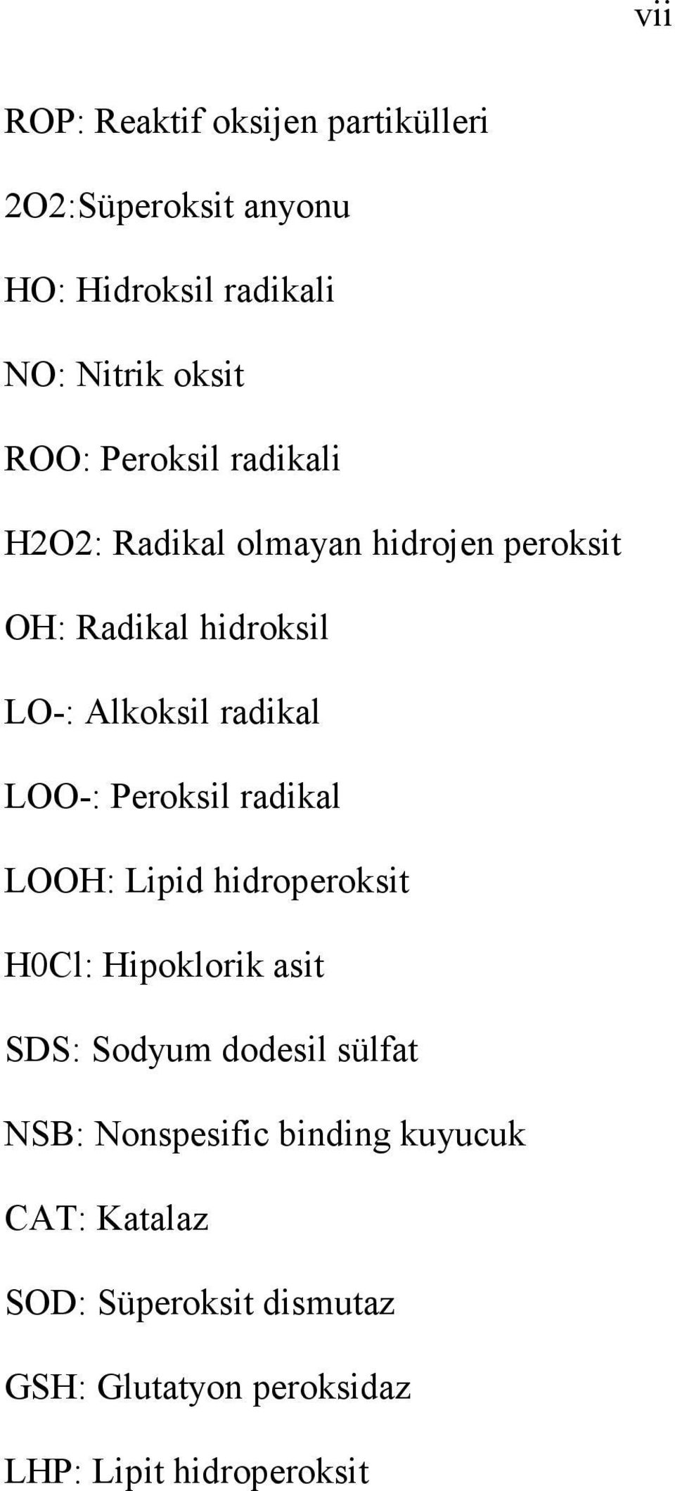 LOO-: Peroksil radikal LOOH: Lipid hidroperoksit H0Cl: Hipoklorik asit SDS: Sodyum dodesil sülfat NSB: