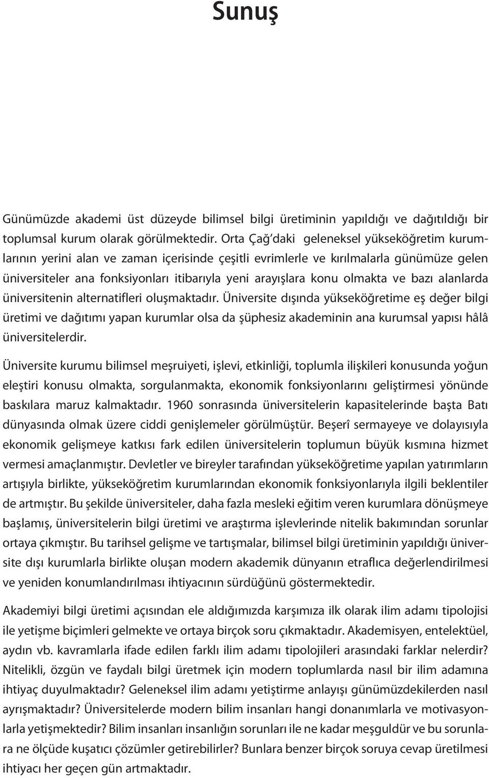 olmakta ve bazı alanlarda üniversitenin alternatifleri oluşmaktadır.