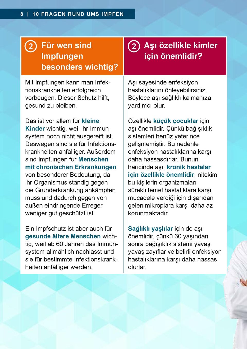 Außerdem sind Impfungen für Menschen mit chronischen Erkrankungen von besonderer Bedeutung, da ihr Organismus ständig gegen die Grunderkrankung ankämpfen muss und dadurch gegen von außen eindringende