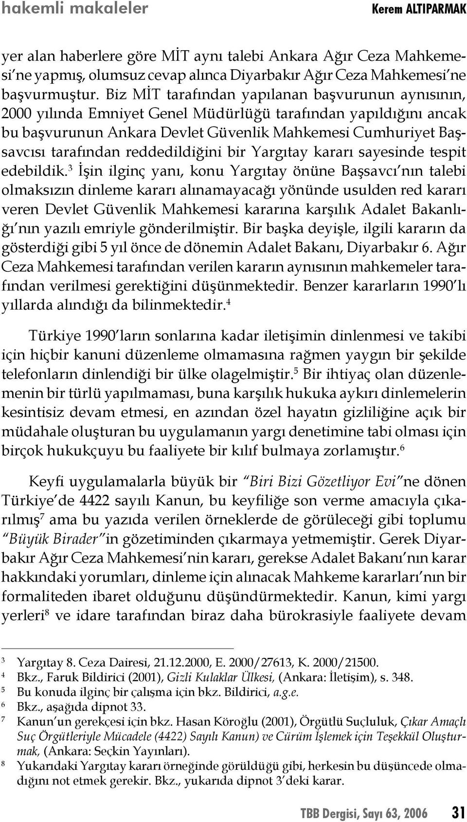 reddedildiğini bir Yargıtay kararı sayesinde tespit edebildik.