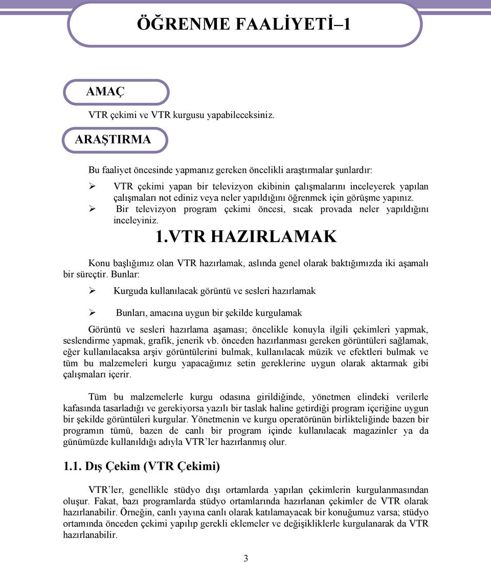 yapıldığını öğrenmek için görüşme yapınız. Bir televizyon program çekimi öncesi, sıcak provada neler yapıldığını inceleyiniz. 1.