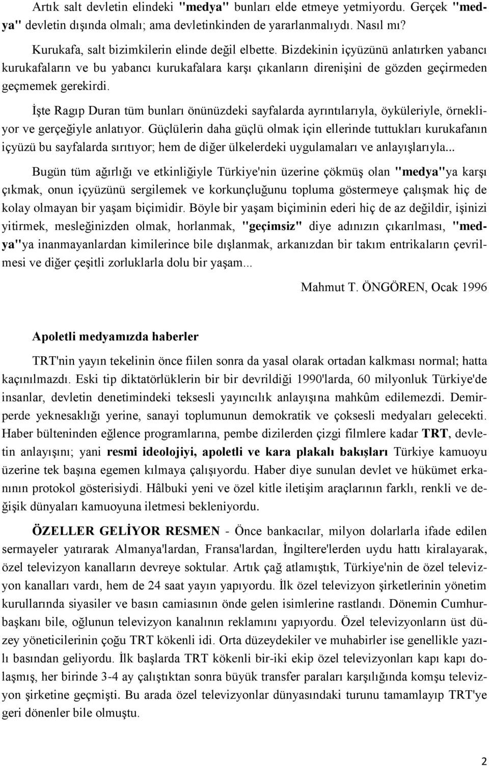 İşte Ragıp Duran tüm bunları önünüzdeki sayfalarda ayrıntılarıyla, öyküleriyle, örnekliyor ve gerçeğiyle anlatıyor.