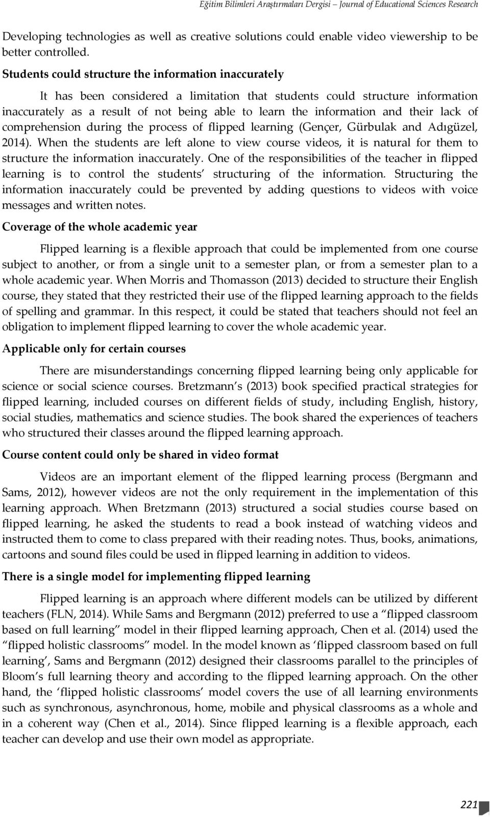 and their lack of comprehension during the process of flipped learning (Gençer, Gürbulak and Adıgüzel, 2014).