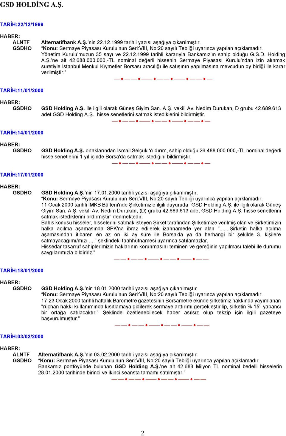 000,-TL nominal değerli hissenin Sermaye Piyasası Kurulu ndan izin alınmak suretiyle İstanbul Menkul Kıymetler Borsası aracılığı ile satışının yapılmasına mevcudun oy birliği ile karar verilmiştir.