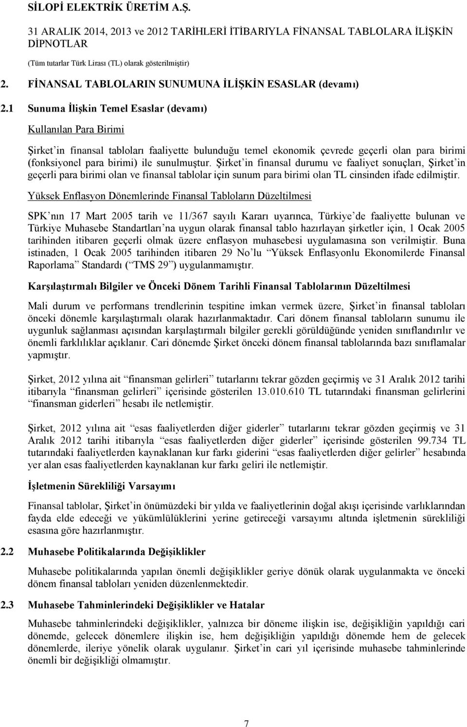 sunulmuştur. Şirket in finansal durumu ve faaliyet sonuçları, Şirket in geçerli para birimi olan ve finansal tablolar için sunum para birimi olan TL cinsinden ifade edilmiştir.