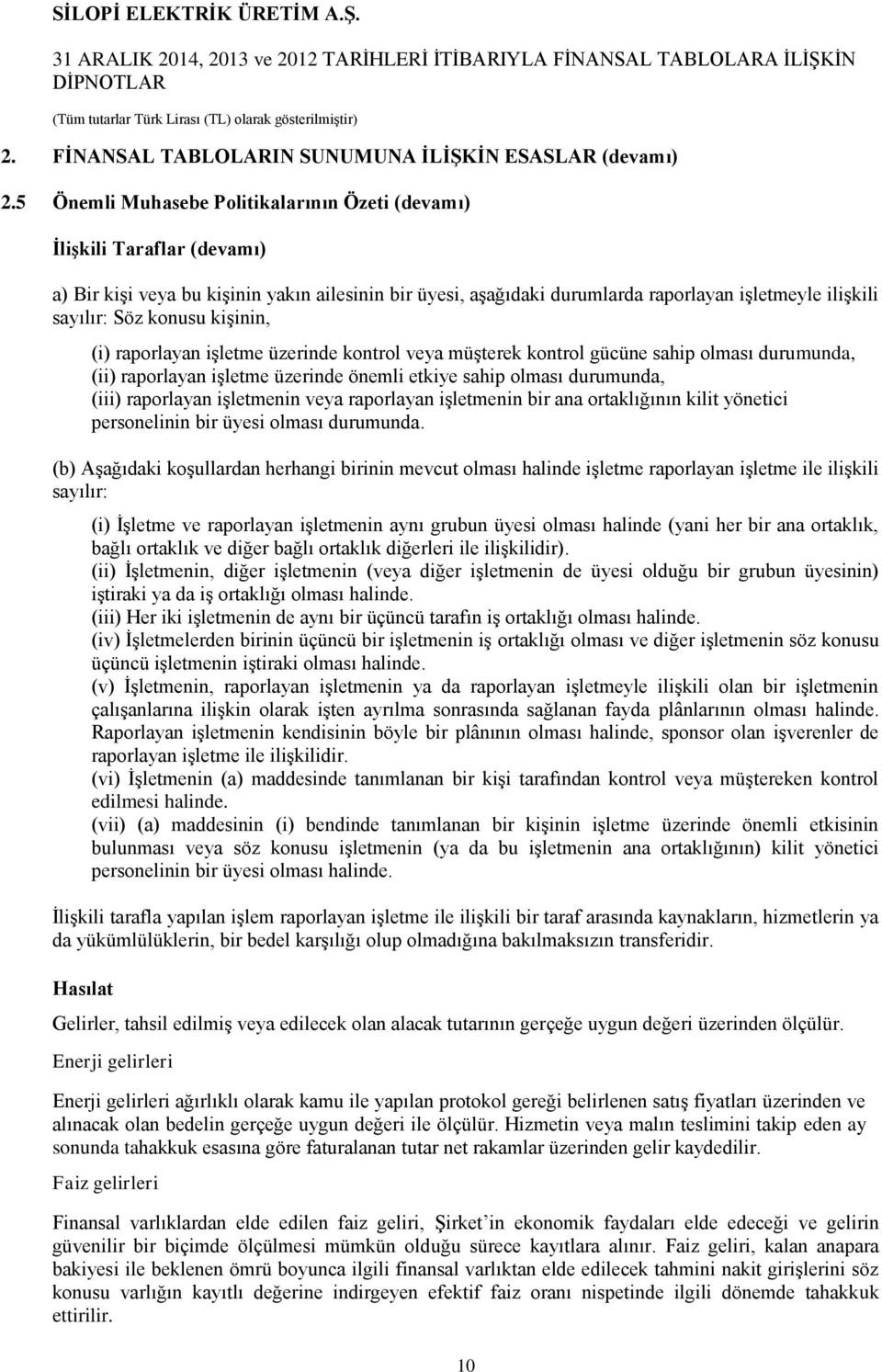 konusu kişinin, (i) raporlayan işletme üzerinde kontrol veya müşterek kontrol gücüne sahip olması durumunda, (ii) raporlayan işletme üzerinde önemli etkiye sahip olması durumunda, (iii) raporlayan