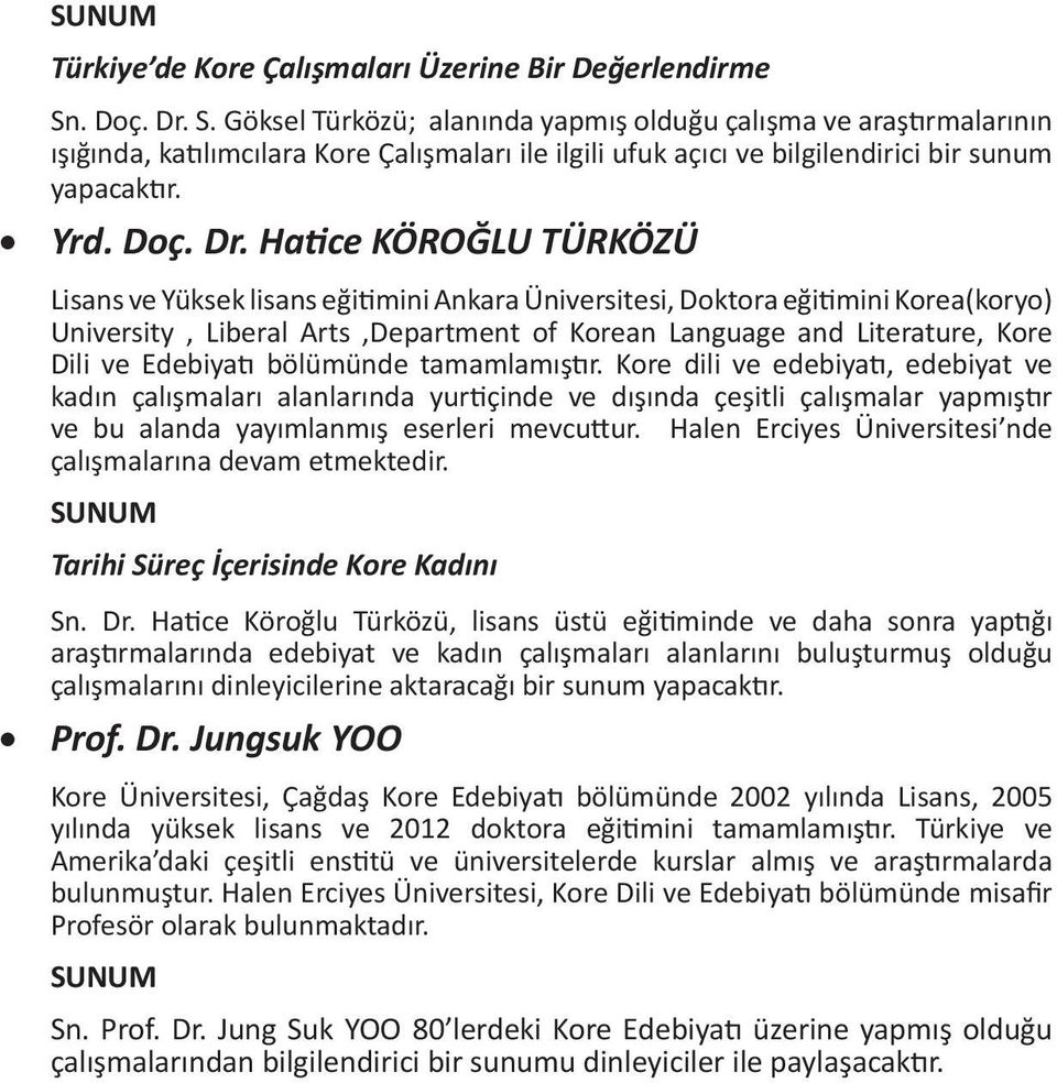 S. Göksel Türközü; alanında yapmış olduğu çalışma ve araş rmalarının ışığında, ka lımcılara Kore Çalışmaları ile ilgili ufuk açıcı ve bilgilendirici bir sunum yapacak r.