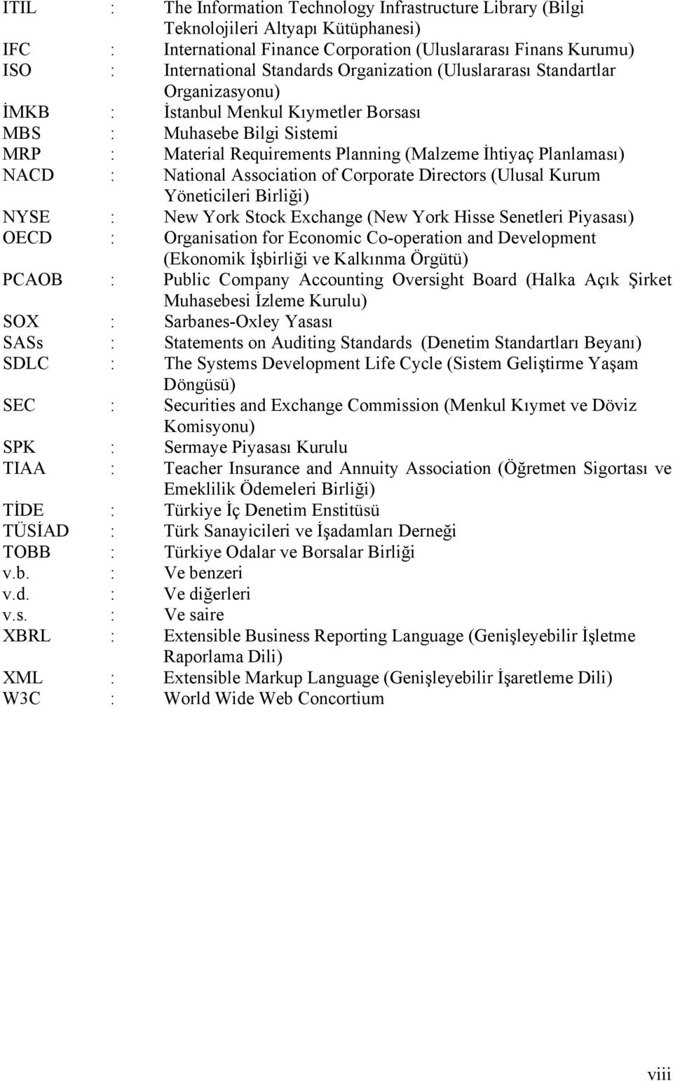 National Association of Corporate Directors (Ulusal Kurum Yöneticileri Birliği) NYSE : New York Stock Exchange (New York Hisse Senetleri Piyasası) OECD : Organisation for Economic Co-operation and