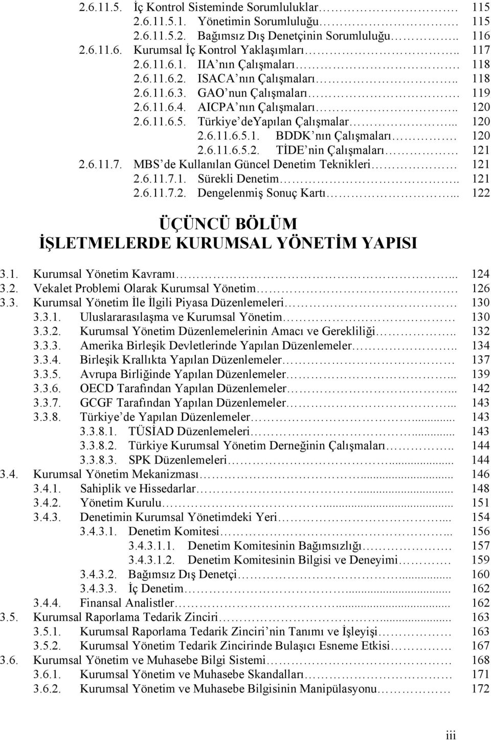 120 2.6.11.6.5.2. TİDE nin Çalışmaları 121 2.6.11.7. MBS de Kullanılan Güncel Denetim Teknikleri 121 2.6.11.7.1. Sürekli Denetim.. 121 2.6.11.7.2. Dengelenmiş Sonuç Kartı.