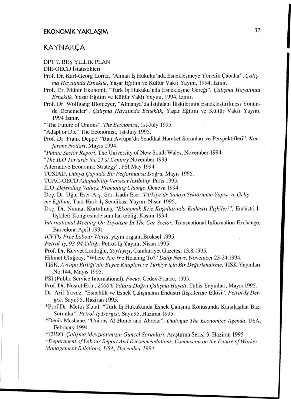 Münir Ekonomi, "Türk İş Hukuku'nda Esnekleşme Gereği", Çalışma Hayatında Esneklik, Yaşar Eğitim ve Kültür Vakfı Yayını, 1994, İzmir. Prof. Dr.